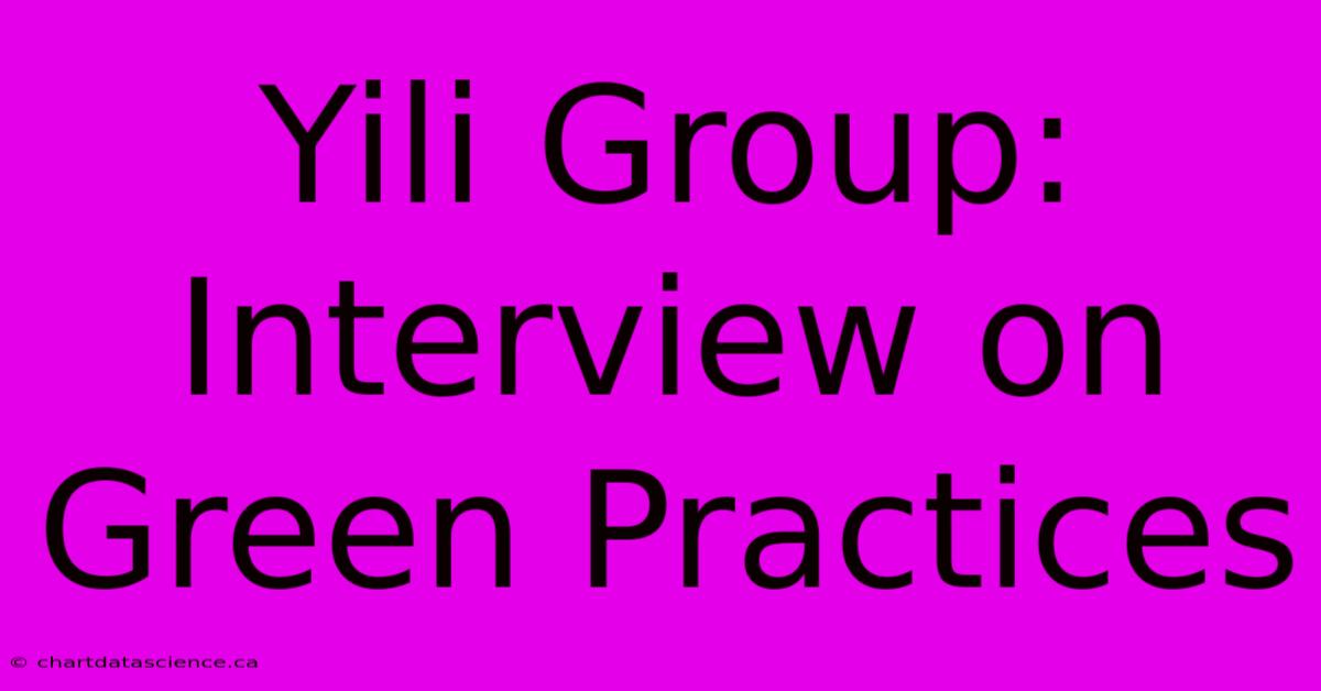 Yili Group: Interview On Green Practices