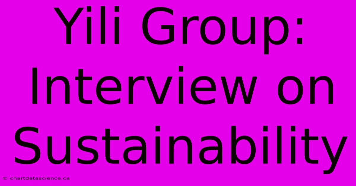 Yili Group: Interview On Sustainability