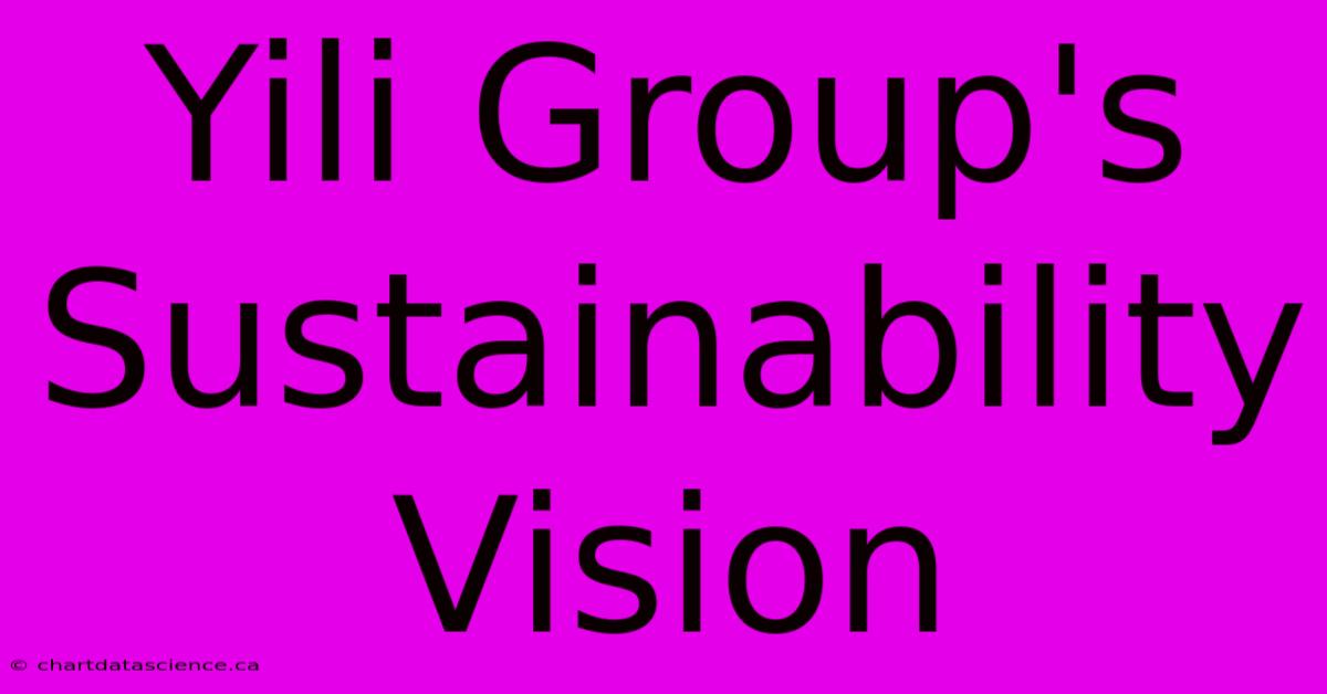 Yili Group's Sustainability Vision