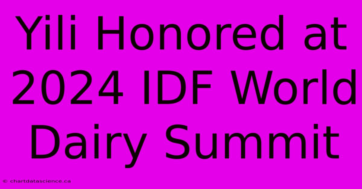 Yili Honored At 2024 IDF World Dairy Summit