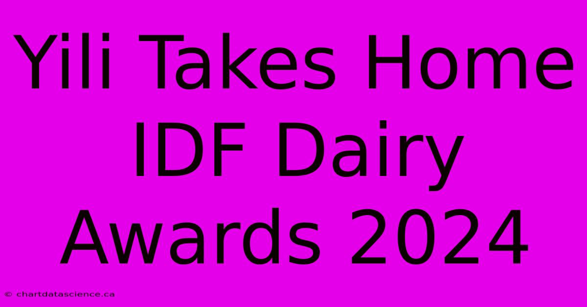 Yili Takes Home IDF Dairy Awards 2024