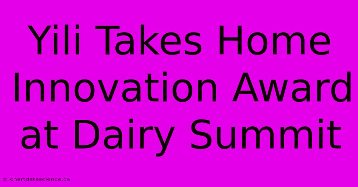 Yili Takes Home Innovation Award At Dairy Summit