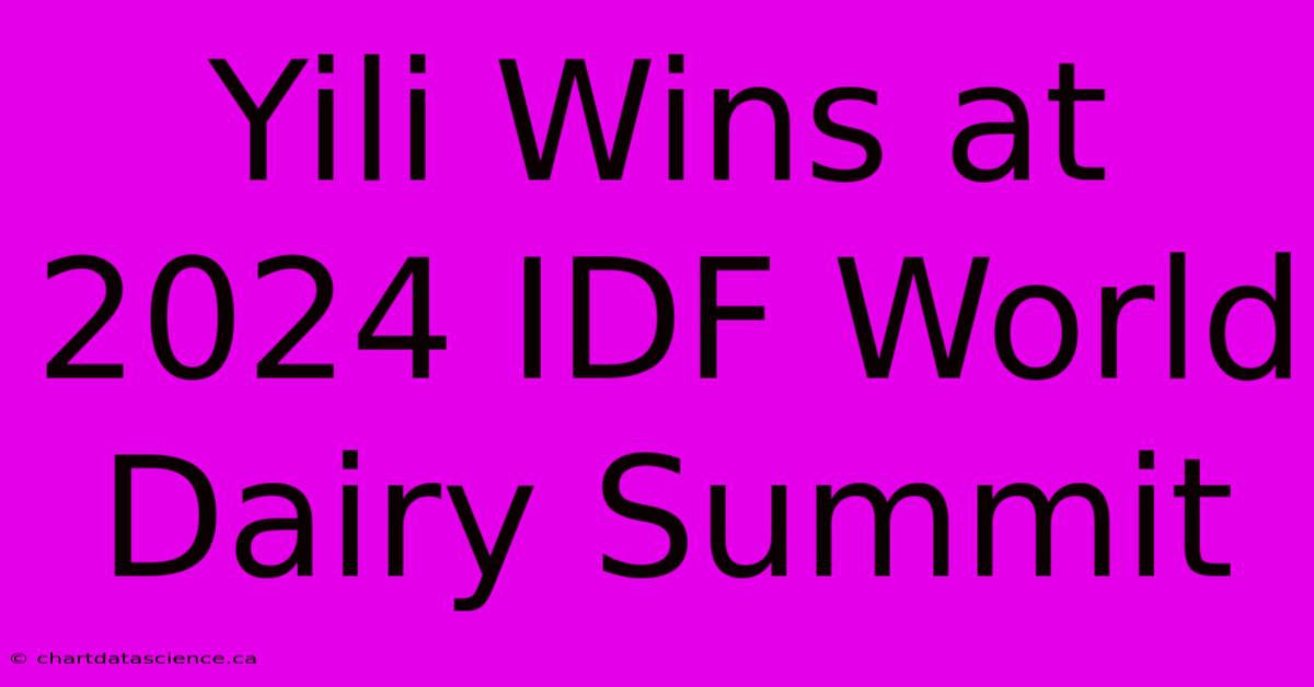 Yili Wins At 2024 IDF World Dairy Summit