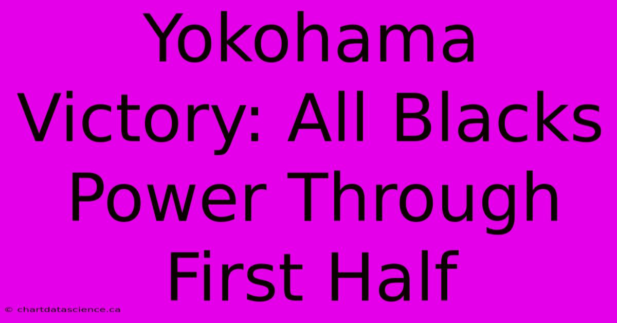 Yokohama Victory: All Blacks Power Through First Half