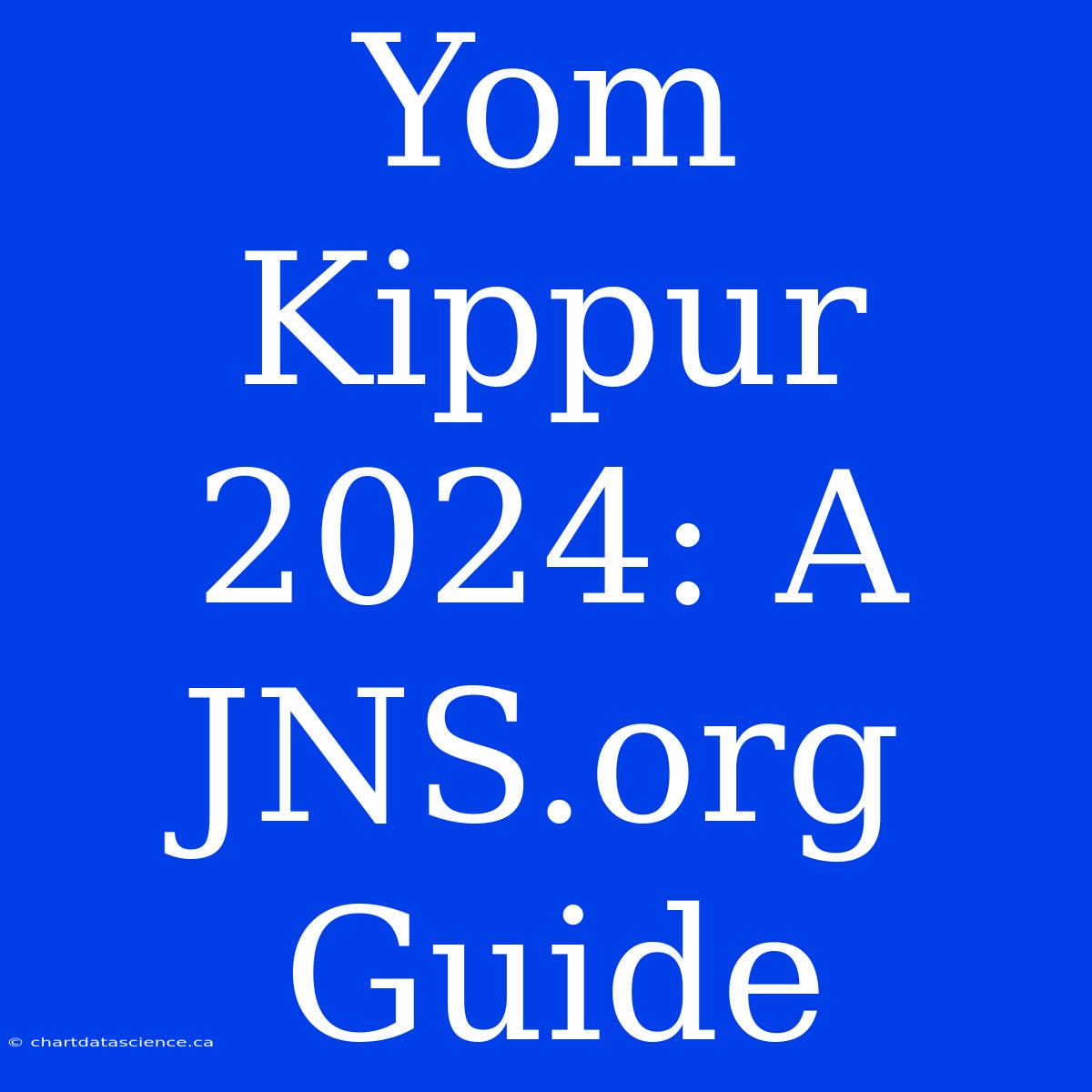 Yom Kippur 2024: A JNS.org Guide