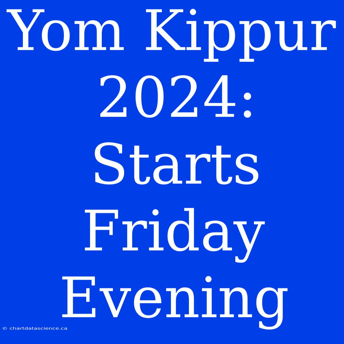 Yom Kippur 2024: Starts Friday Evening