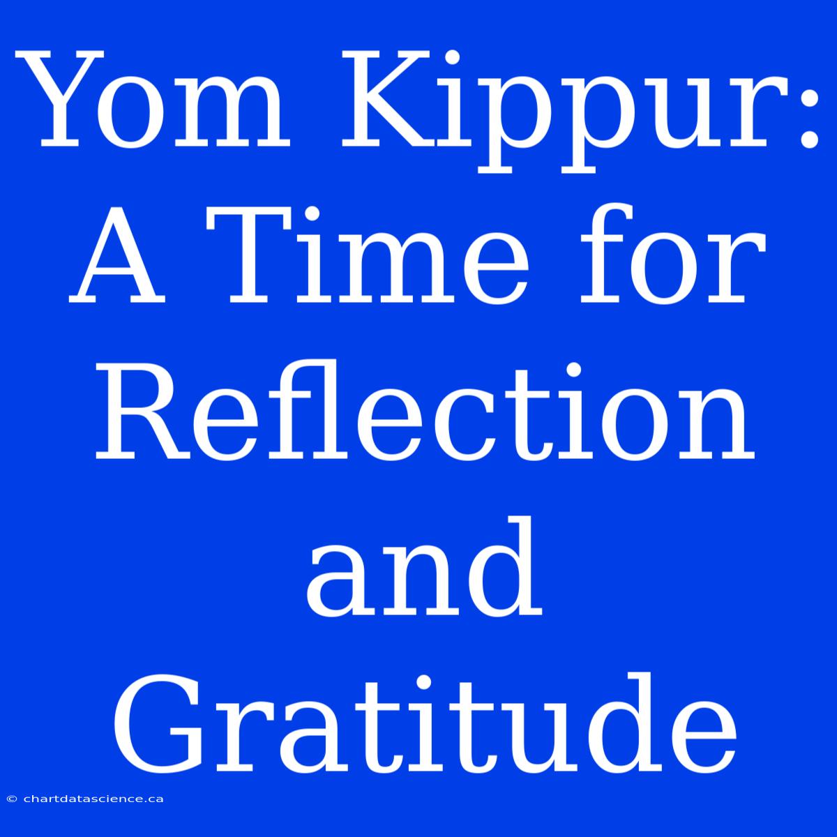 Yom Kippur: A Time For Reflection And Gratitude