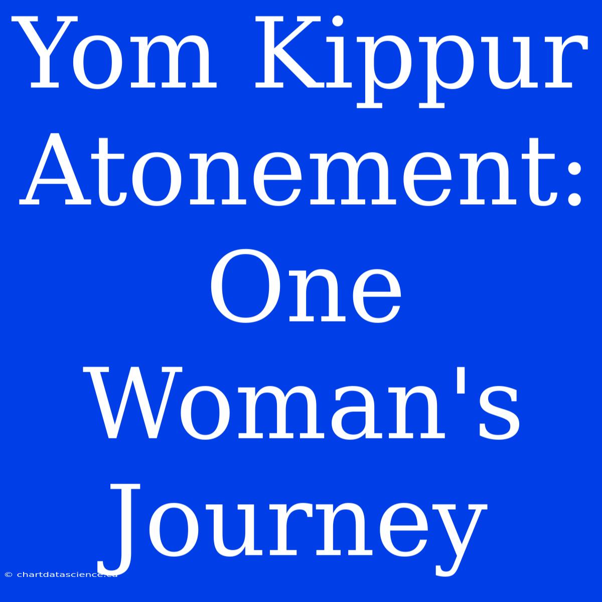 Yom Kippur Atonement: One Woman's Journey