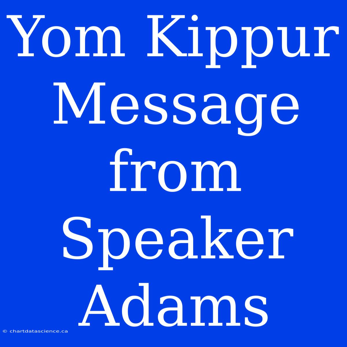 Yom Kippur Message From Speaker Adams