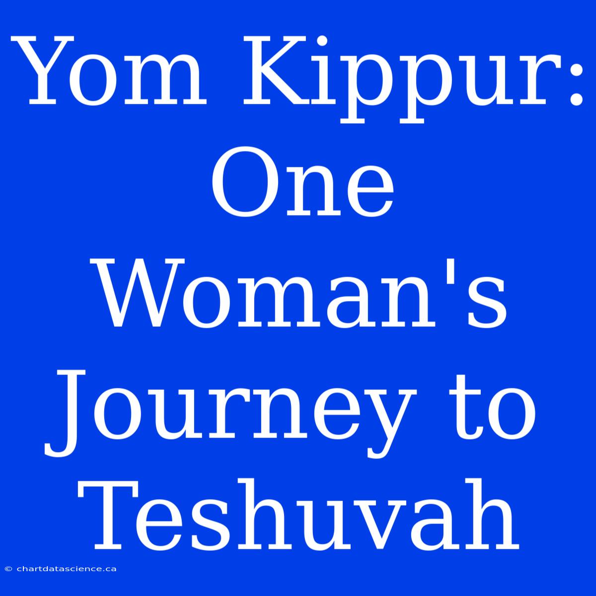 Yom Kippur: One Woman's Journey To Teshuvah