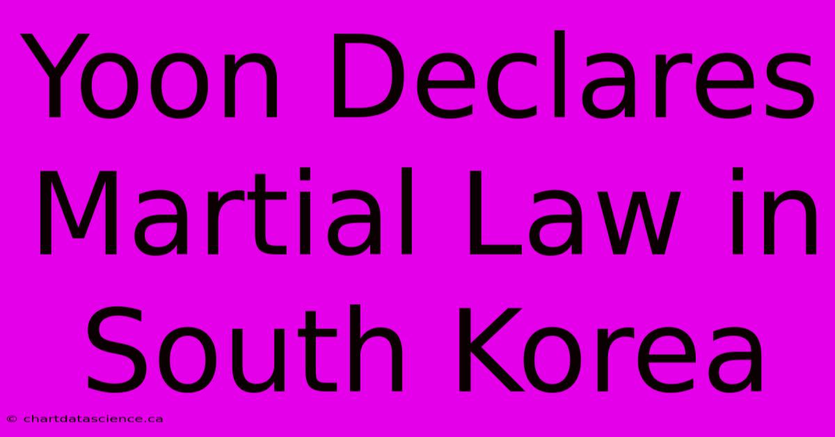 Yoon Declares Martial Law In South Korea