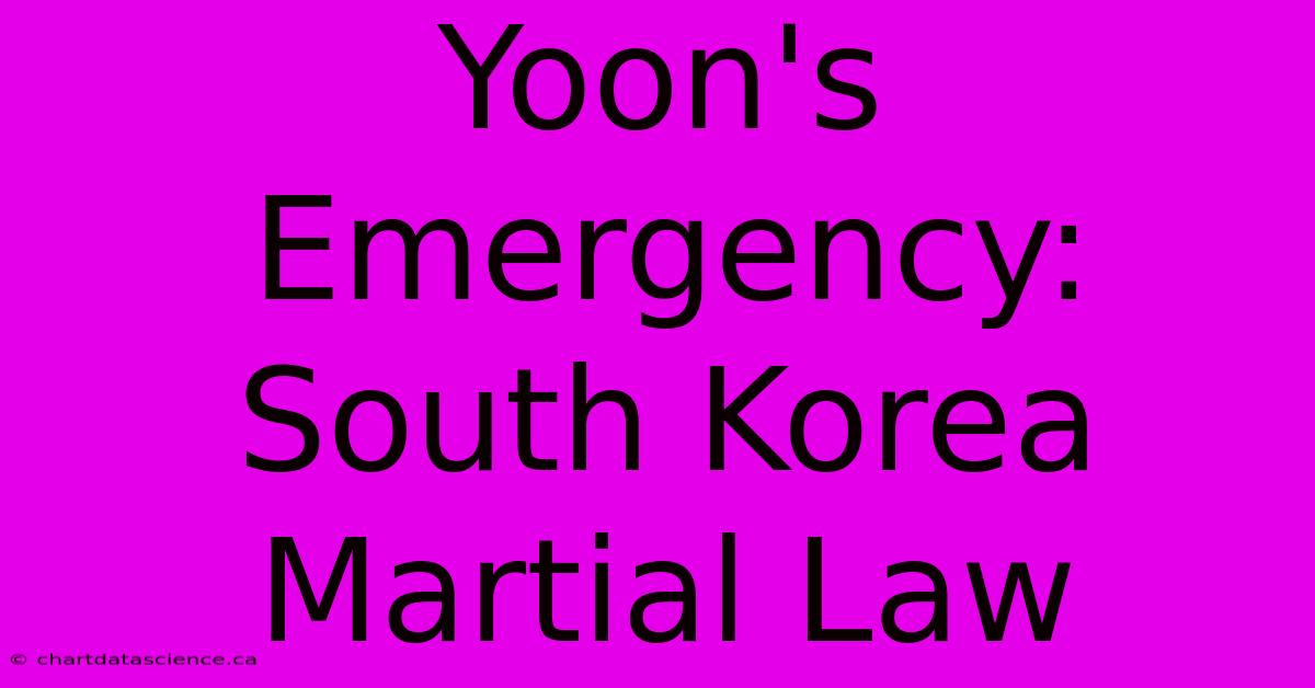 Yoon's Emergency: South Korea Martial Law