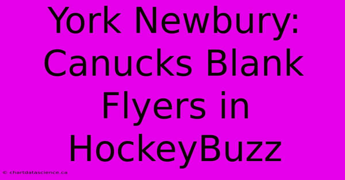 York Newbury: Canucks Blank Flyers In HockeyBuzz