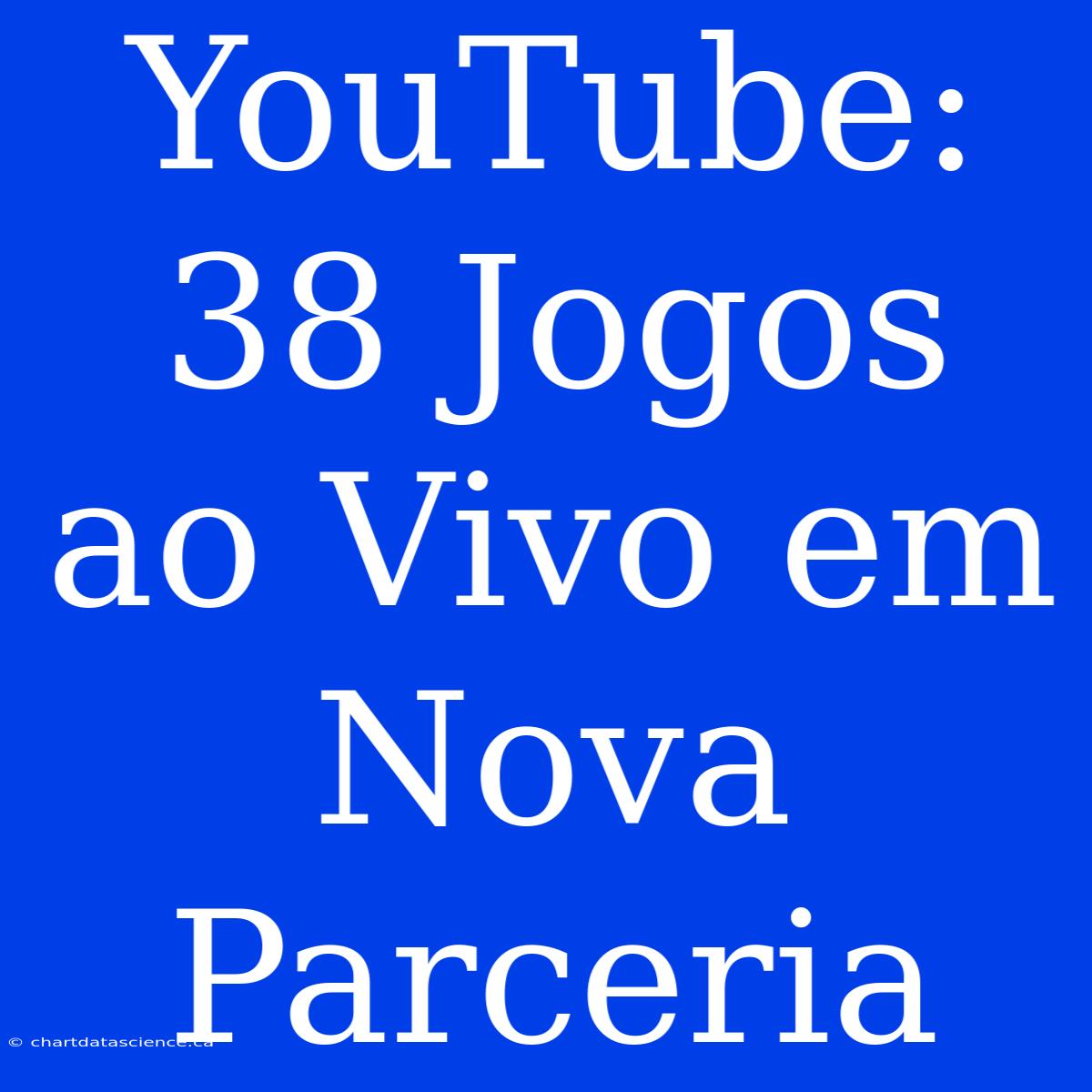 YouTube: 38 Jogos Ao Vivo Em Nova Parceria