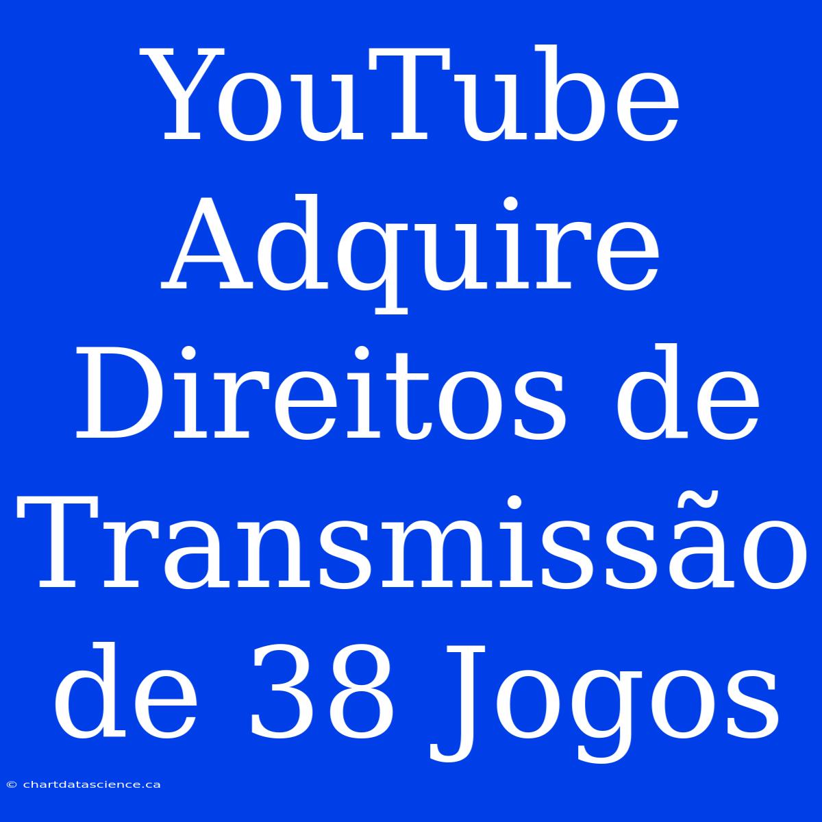 YouTube Adquire Direitos De Transmissão De 38 Jogos