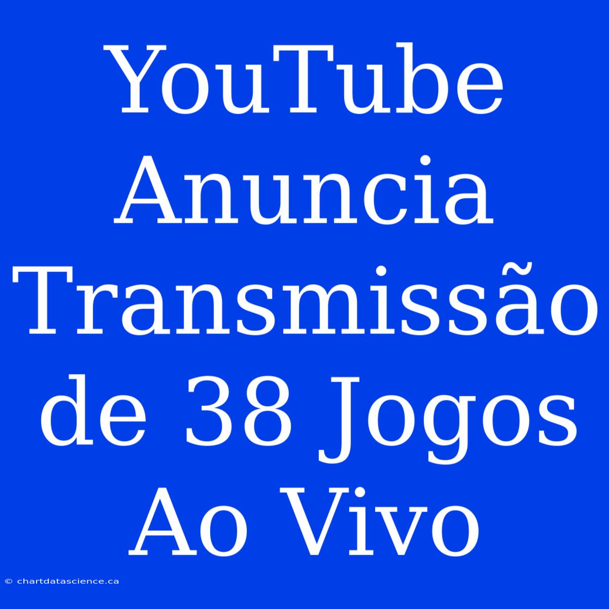 YouTube Anuncia Transmissão De 38 Jogos Ao Vivo