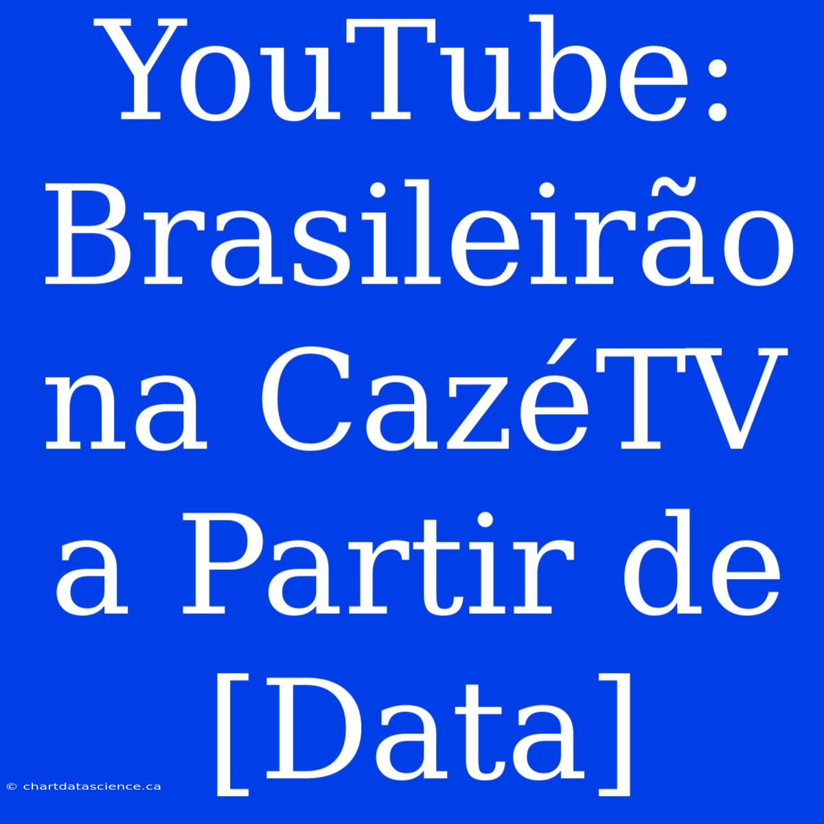 YouTube: Brasileirão Na CazéTV A Partir De [Data]