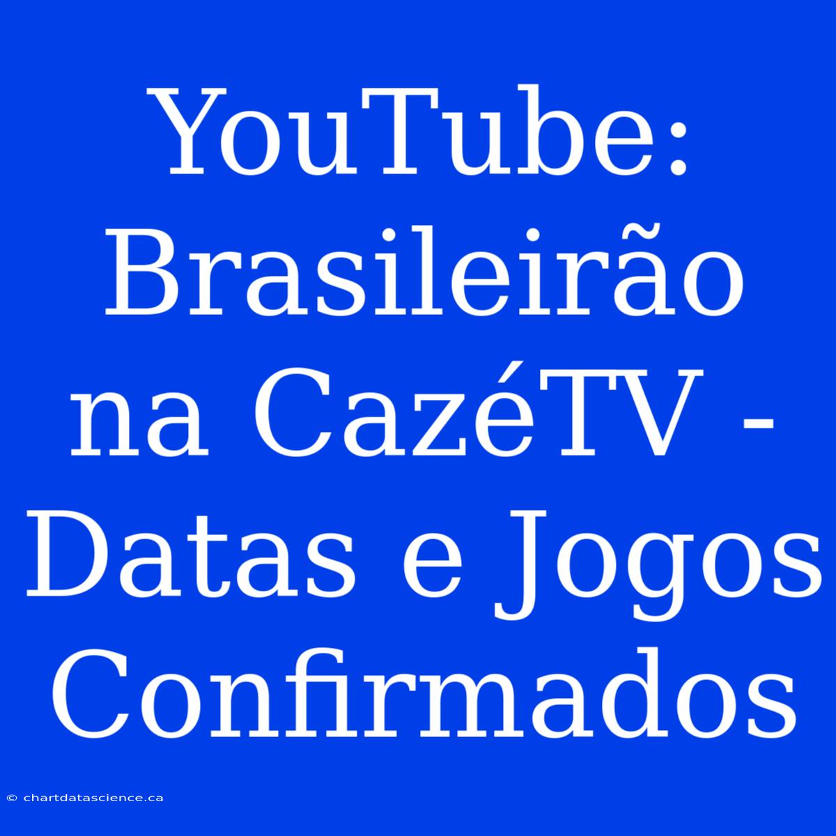 YouTube: Brasileirão Na CazéTV - Datas E Jogos Confirmados