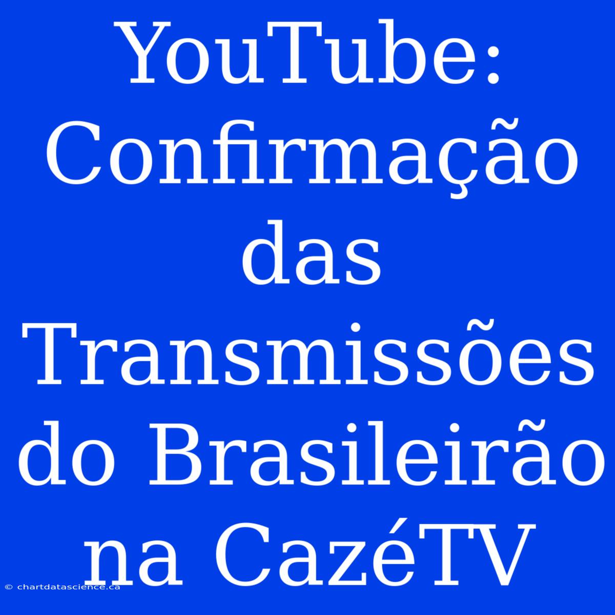 YouTube: Confirmação Das Transmissões Do Brasileirão Na CazéTV