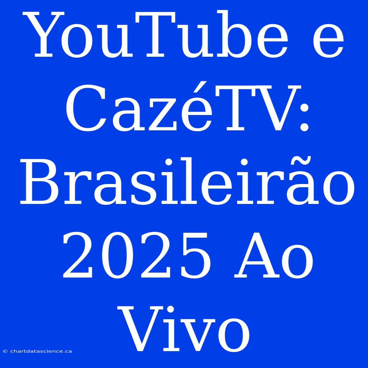 YouTube E CazéTV: Brasileirão 2025 Ao Vivo