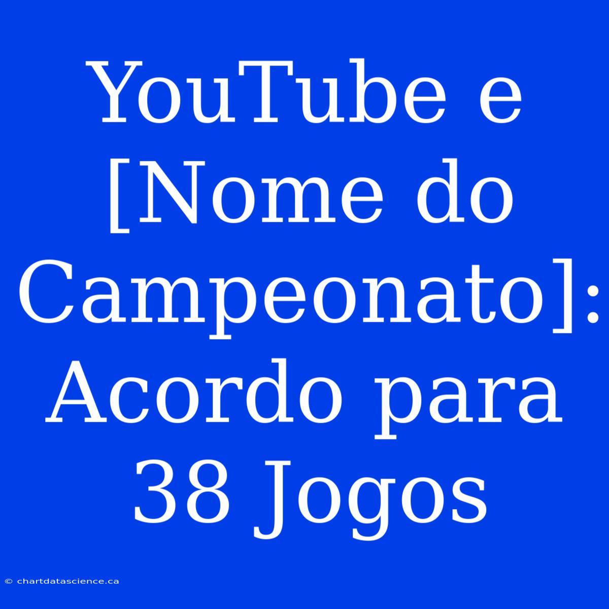 YouTube E [Nome Do Campeonato]: Acordo Para 38 Jogos