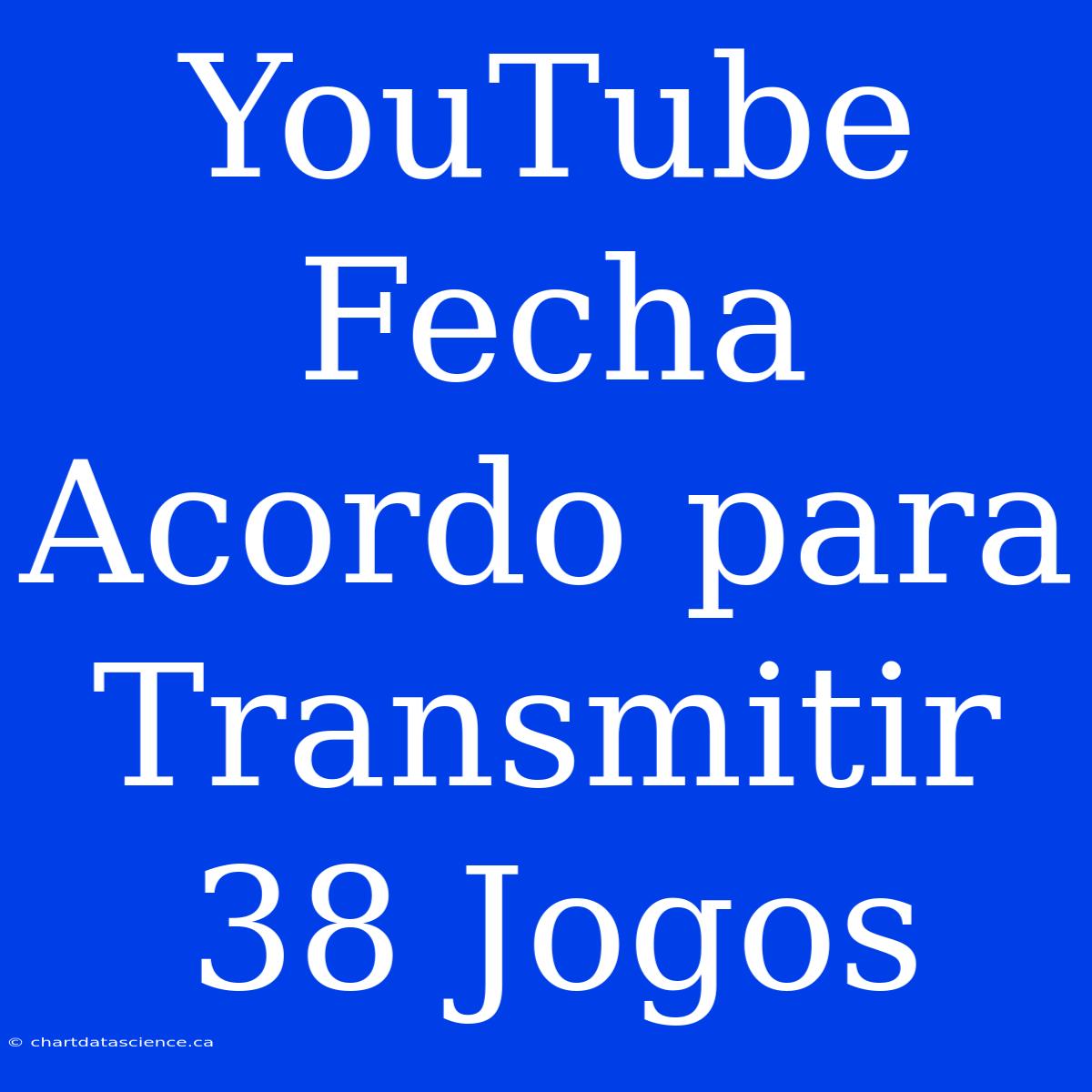 YouTube Fecha Acordo Para Transmitir 38 Jogos