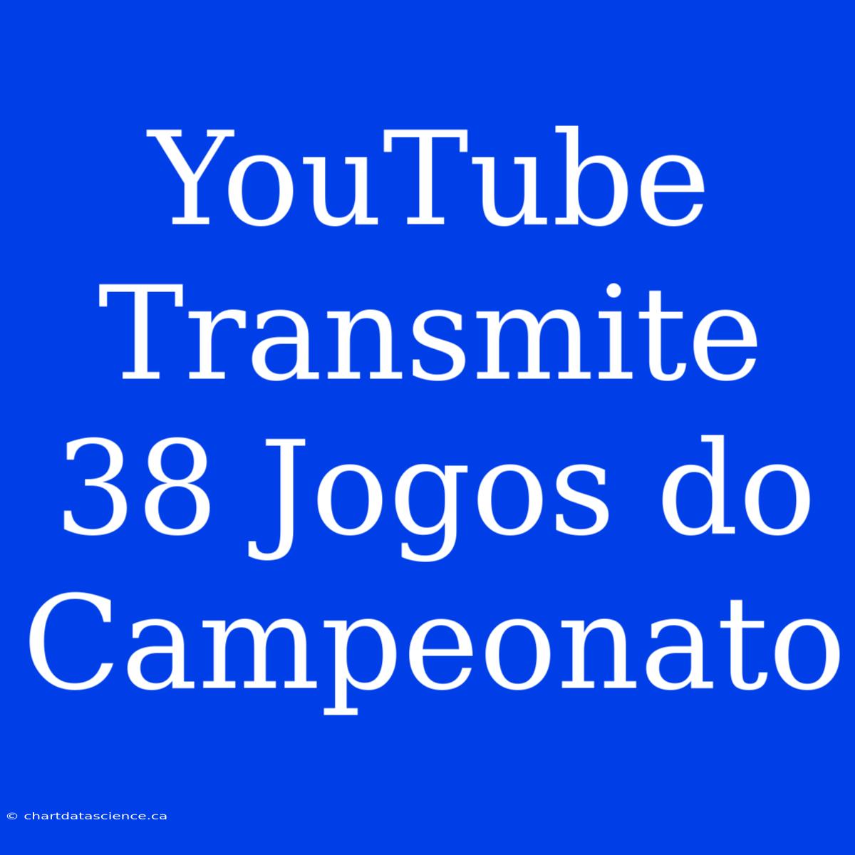 YouTube Transmite 38 Jogos Do Campeonato