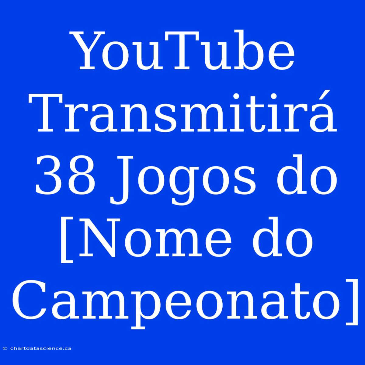 YouTube Transmitirá 38 Jogos Do [Nome Do Campeonato]