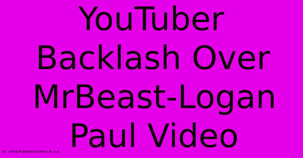 YouTuber Backlash Over MrBeast-Logan Paul Video