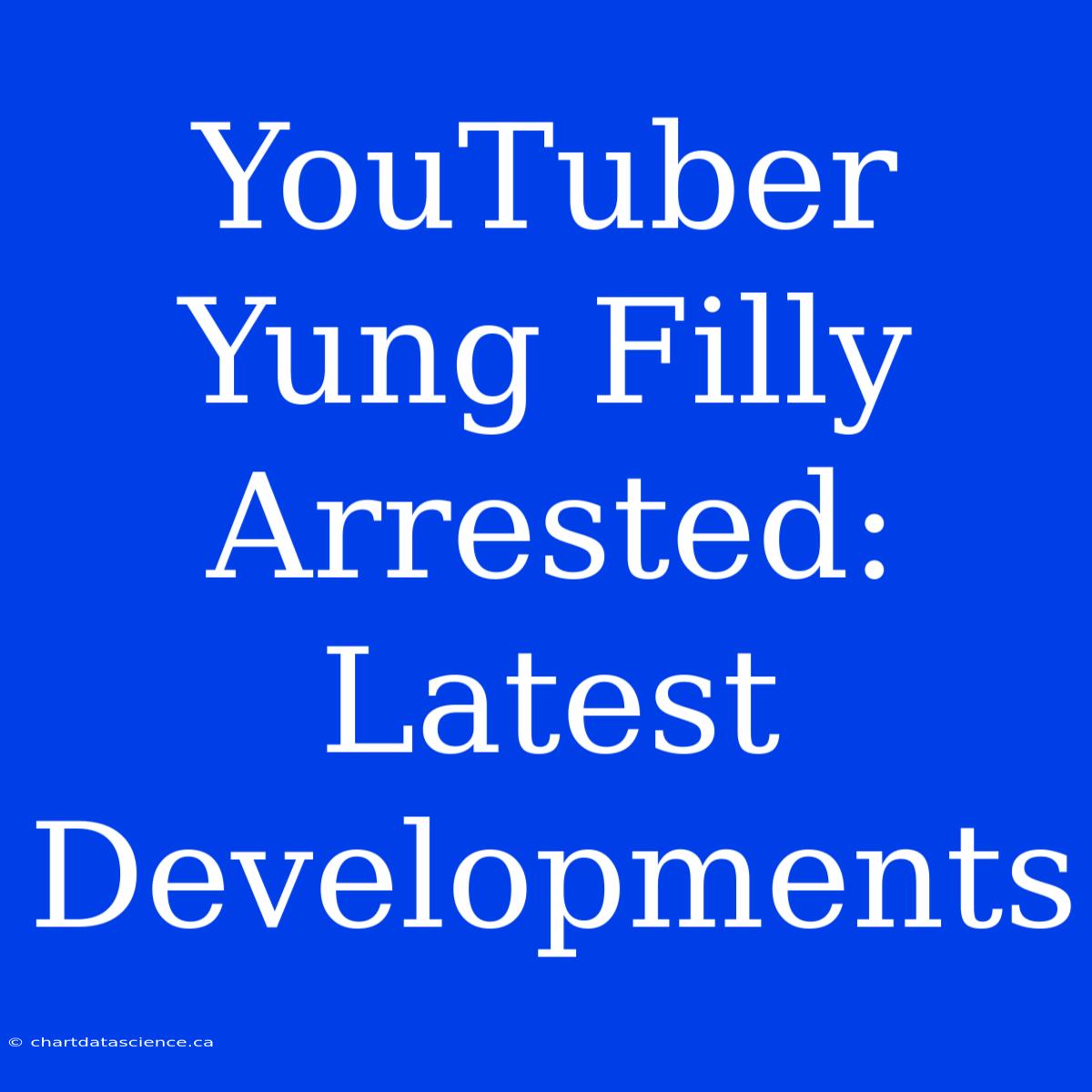 YouTuber Yung Filly Arrested:  Latest Developments