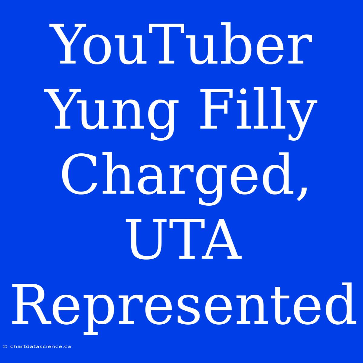 YouTuber Yung Filly Charged, UTA Represented