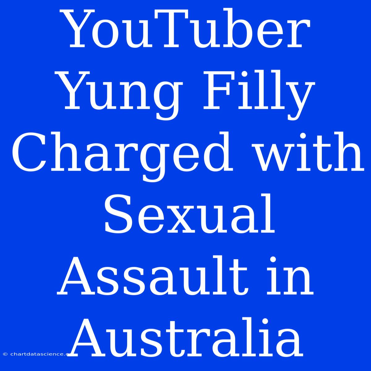 YouTuber Yung Filly Charged With Sexual Assault In Australia