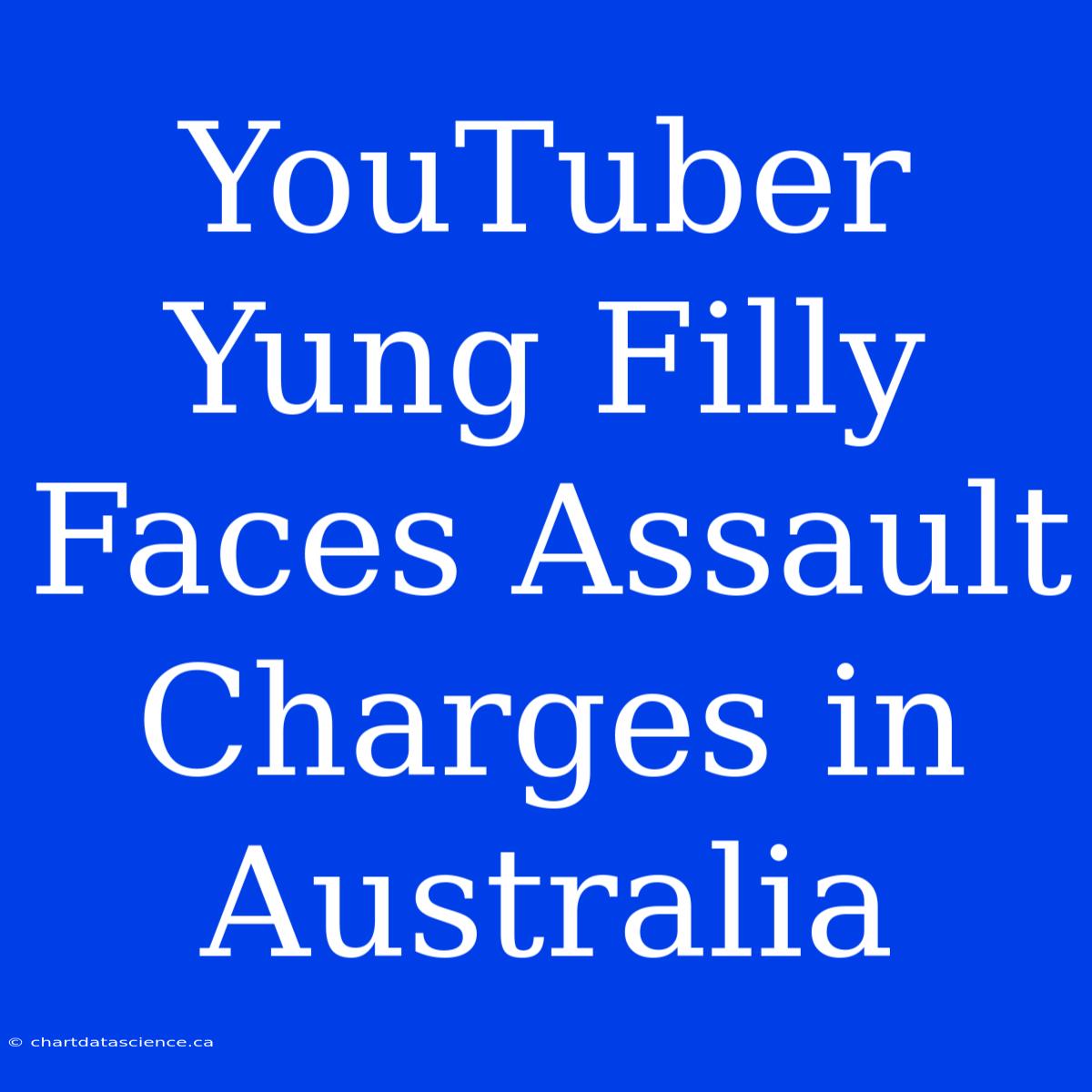 YouTuber Yung Filly Faces Assault Charges In Australia