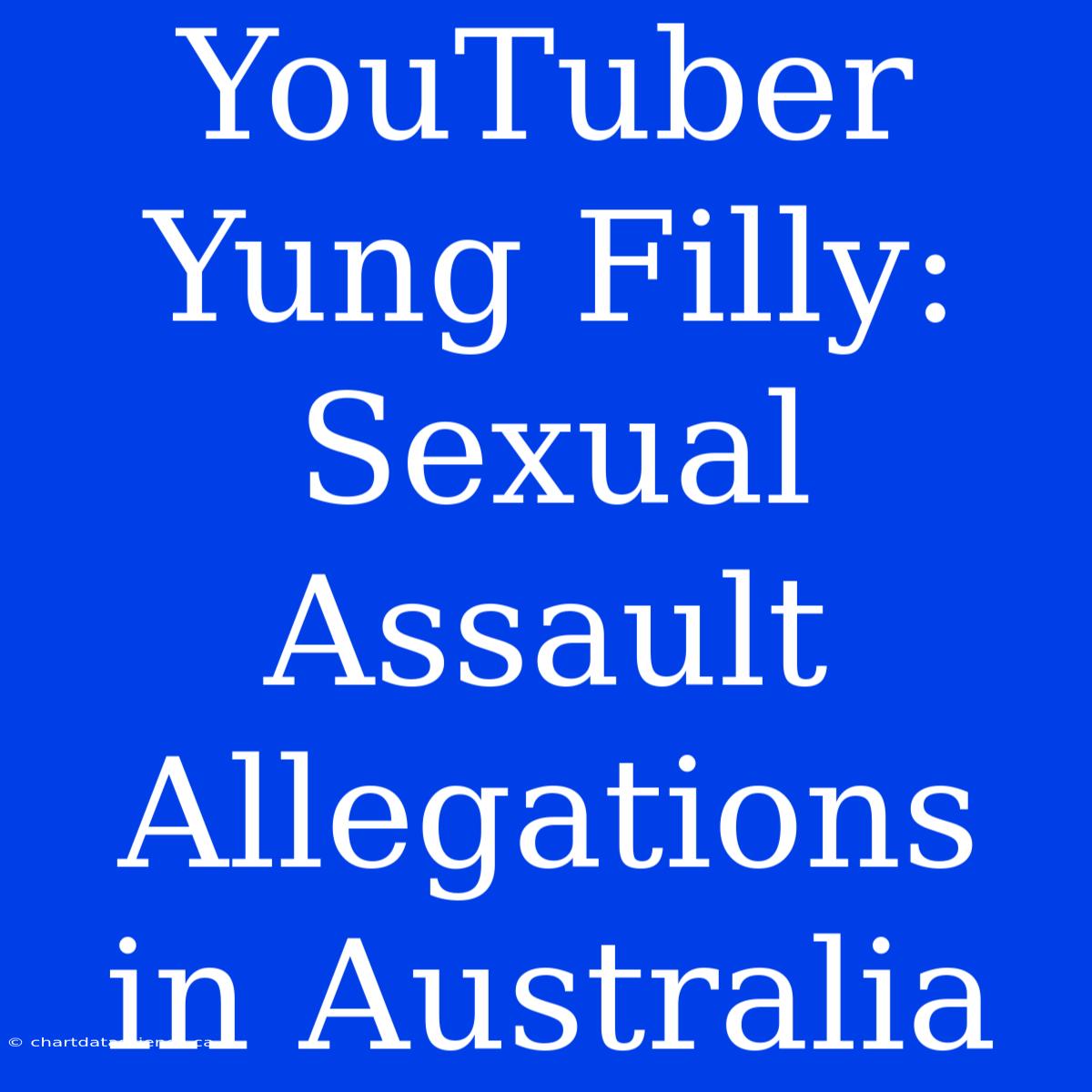 YouTuber Yung Filly: Sexual Assault Allegations In Australia