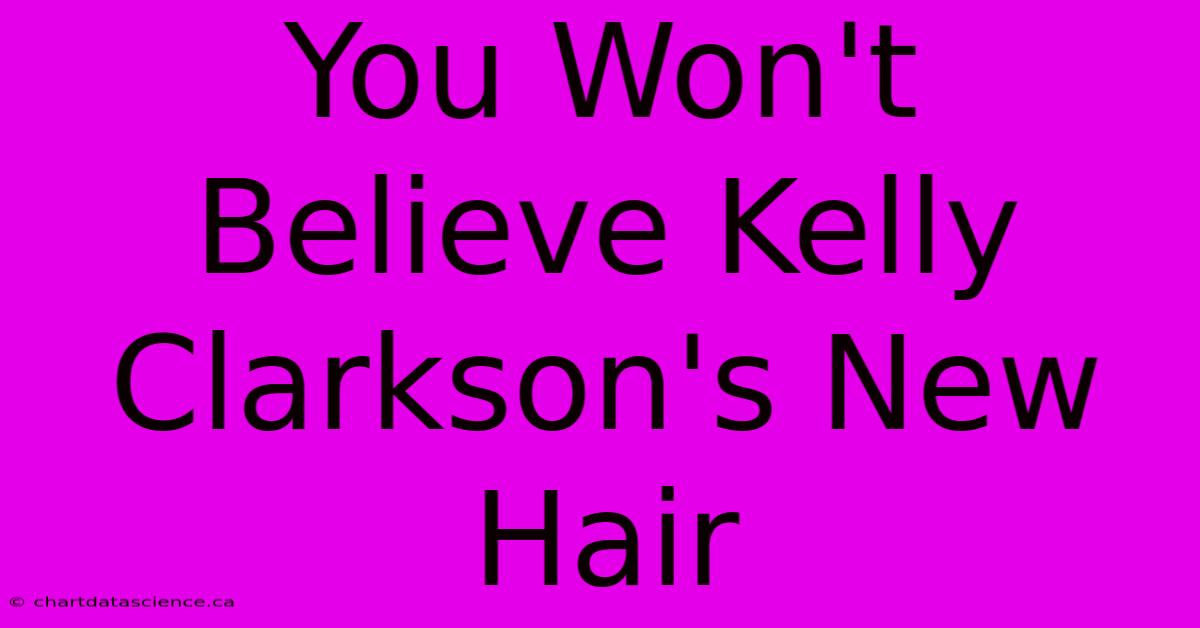 You Won't Believe Kelly Clarkson's New Hair