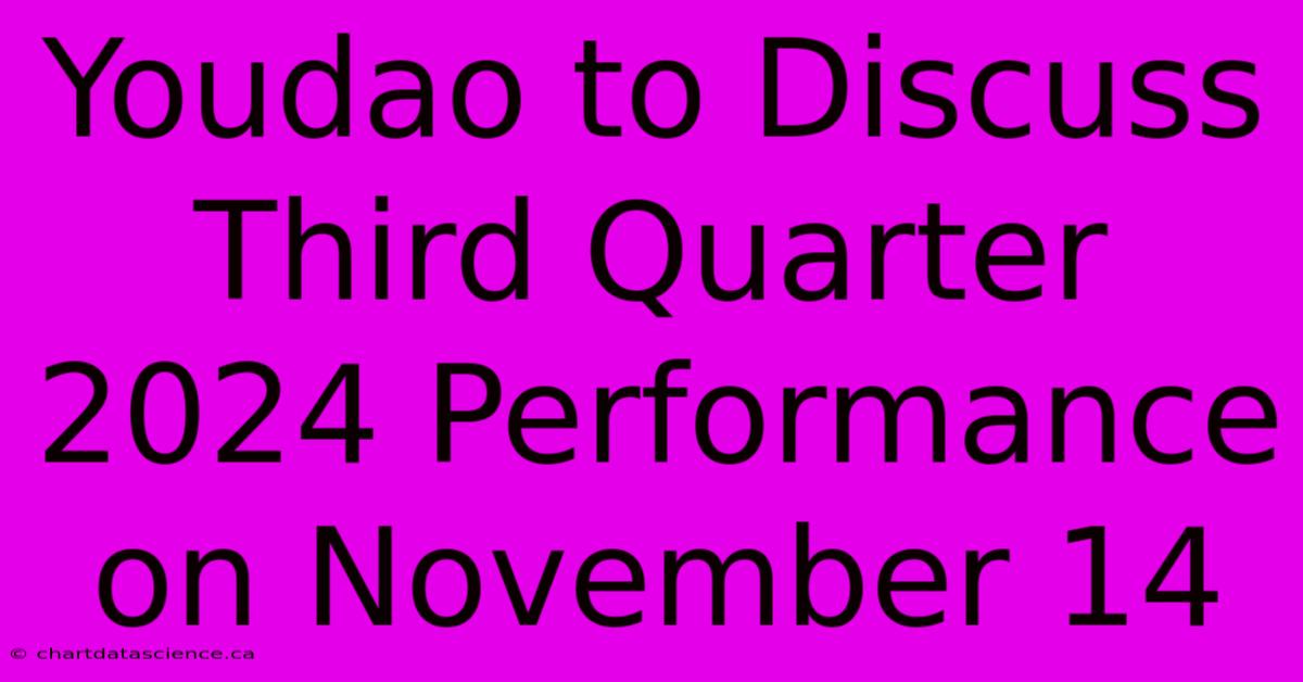 Youdao To Discuss Third Quarter 2024 Performance On November 14