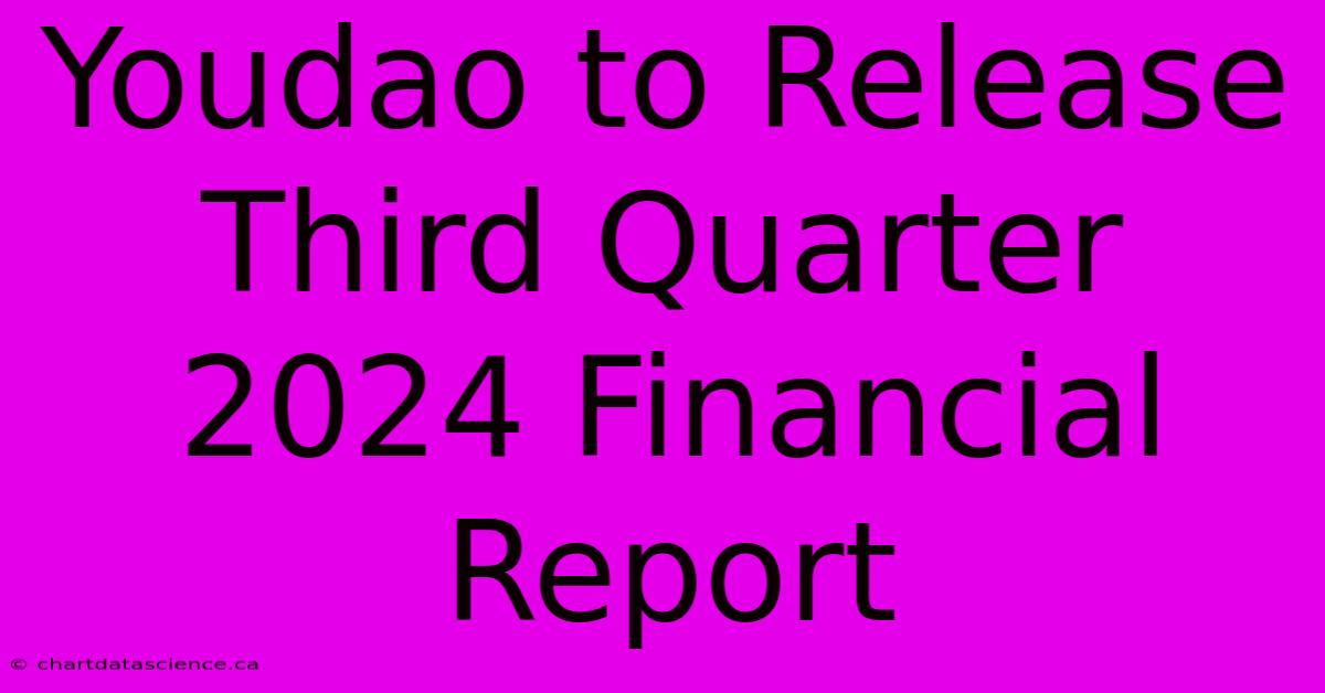 Youdao To Release Third Quarter 2024 Financial Report