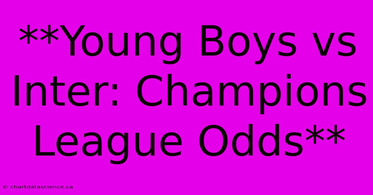 **Young Boys Vs Inter: Champions League Odds** 