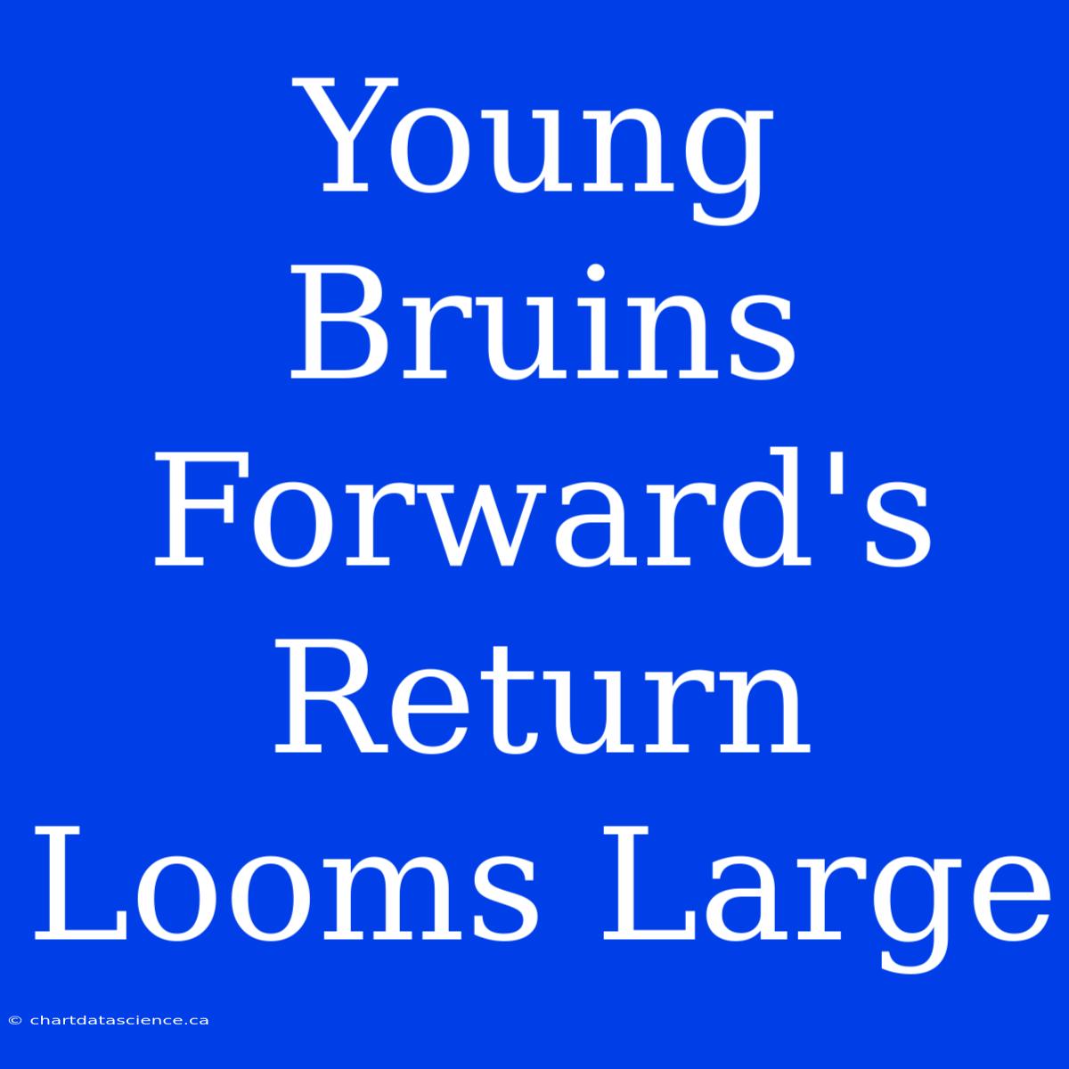 Young Bruins Forward's Return Looms Large