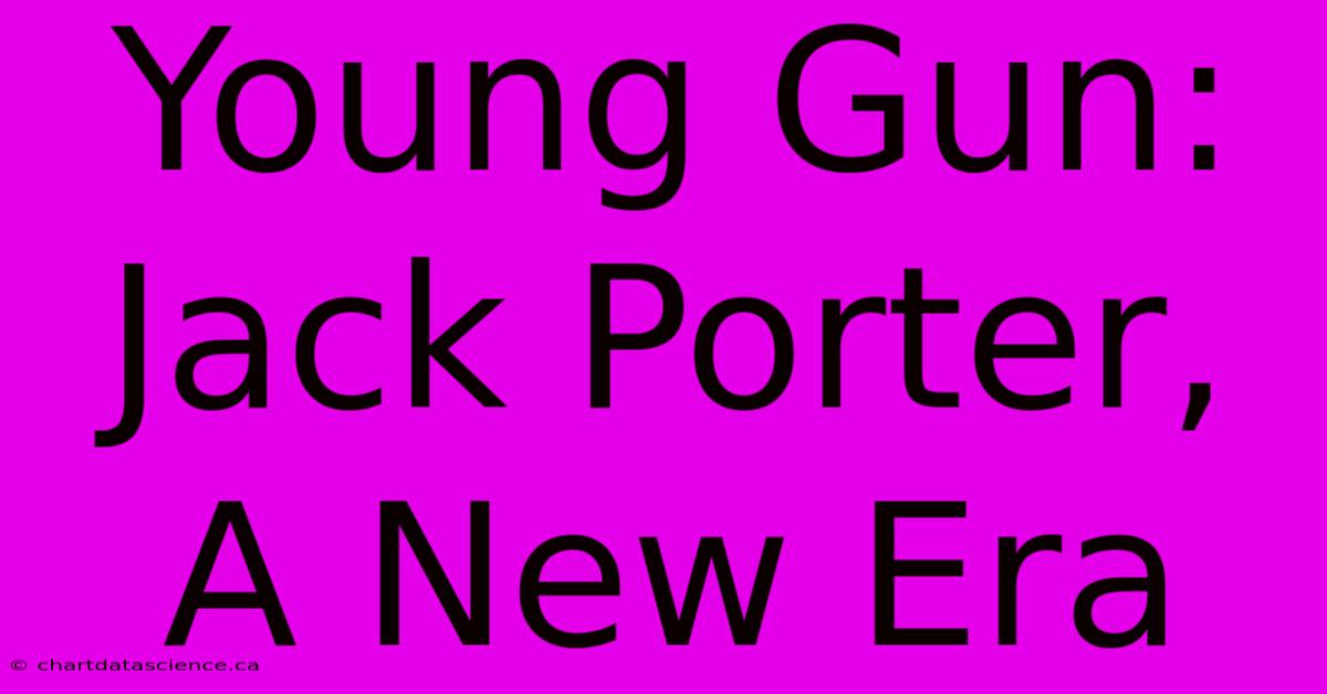 Young Gun: Jack Porter, A New Era