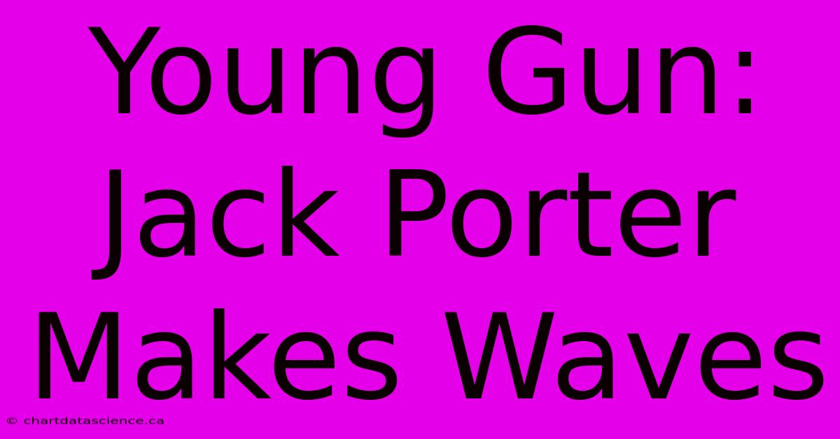 Young Gun: Jack Porter Makes Waves