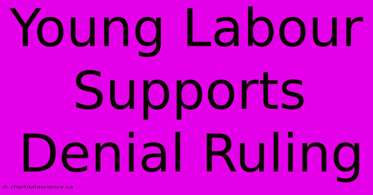 Young Labour Supports Denial Ruling