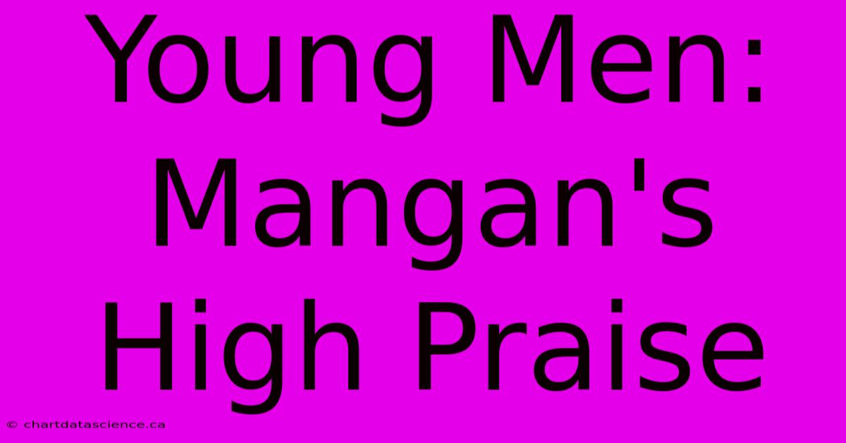 Young Men: Mangan's High Praise