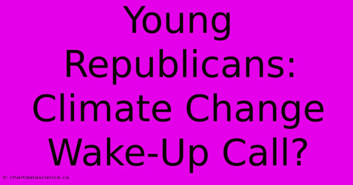 Young Republicans: Climate Change Wake-Up Call?