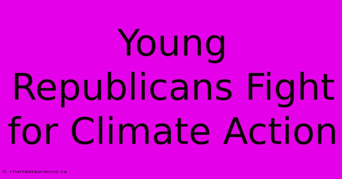 Young Republicans Fight For Climate Action