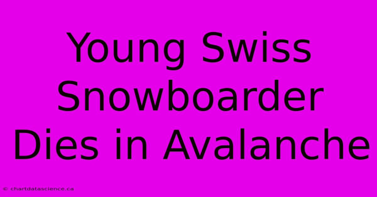 Young Swiss Snowboarder Dies In Avalanche