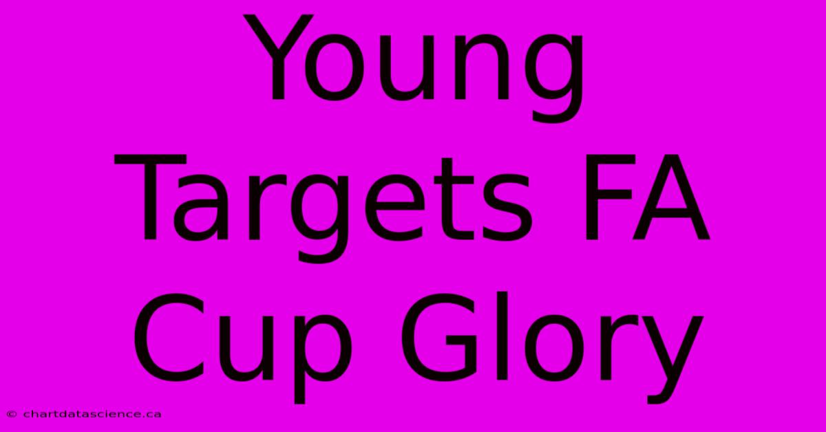 Young Targets FA Cup Glory