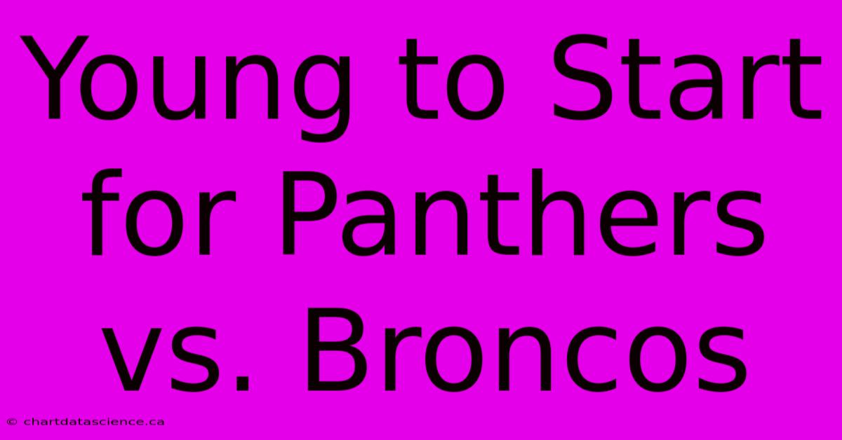 Young To Start For Panthers Vs. Broncos