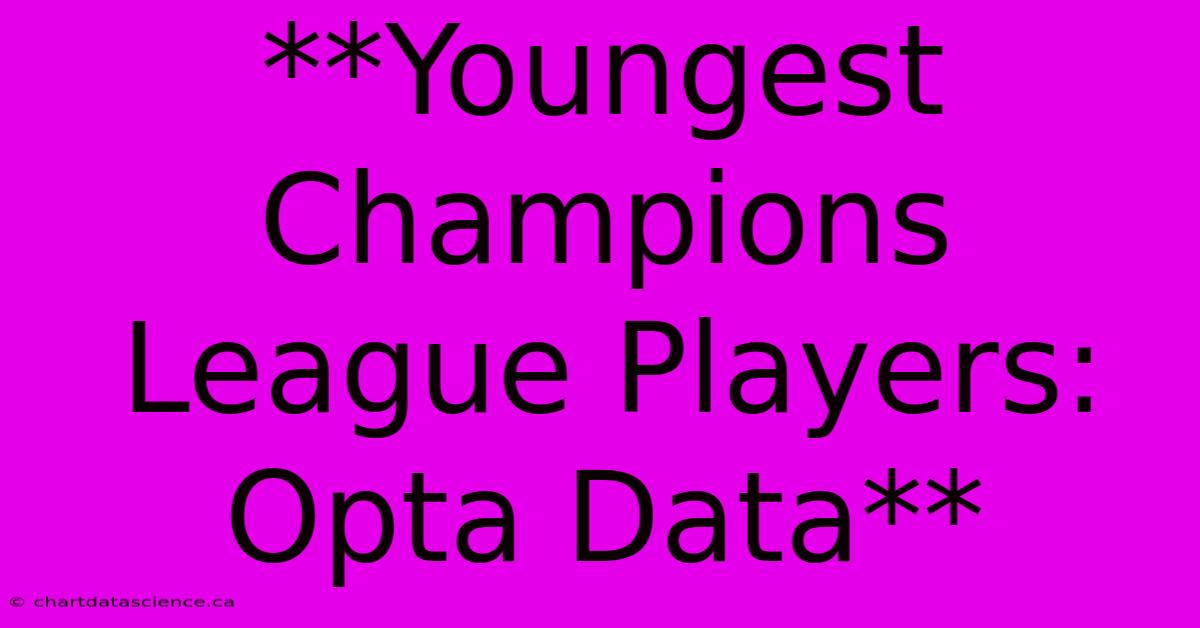 **Youngest Champions League Players: Opta Data**