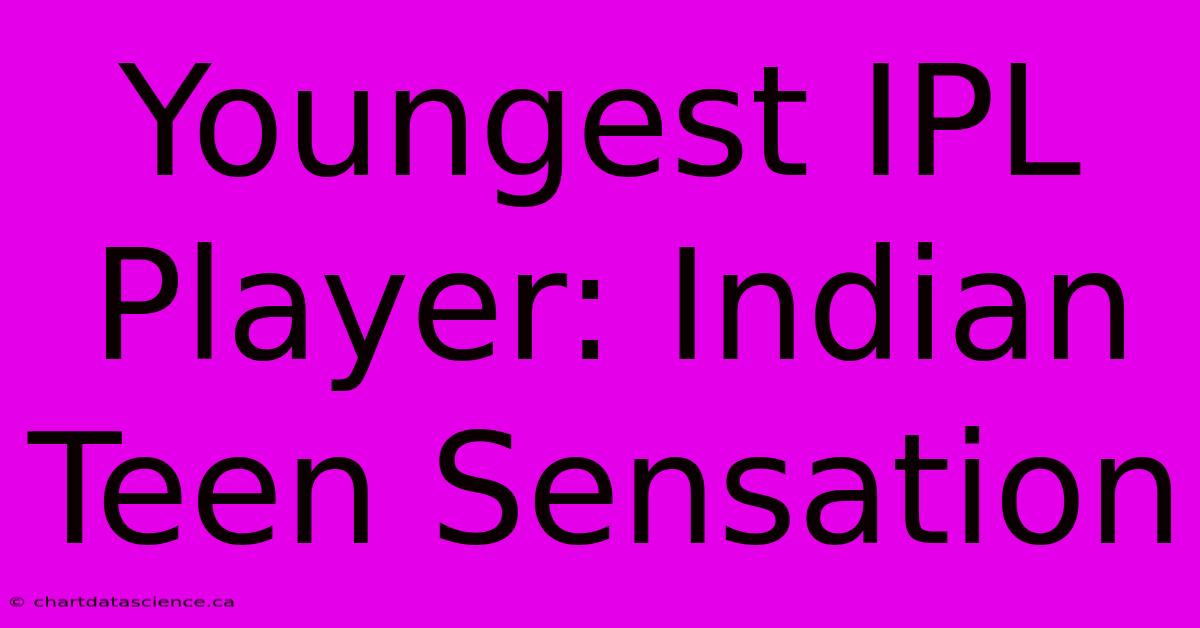 Youngest IPL Player: Indian Teen Sensation